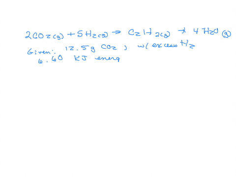 the-reaction-of-carbon-dioxideg-with-hydrogeng-to-form-acetyleneg-c2h2-and-waterg-proceeds-as-follows-2-co2g-5-h2g-c2h2g-4-h2og-when-125-grams-of-co2g-react-with-sufficient-h2g-660-kj-of-ene-31435