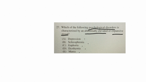 27-which-of-the-following-psychological-disorders-is-characterized-by-an-abnormally-elevated-or-expansive-mood-a-depression-b-schizophrenia-c-euphoria-d-dysthymia-e-mania