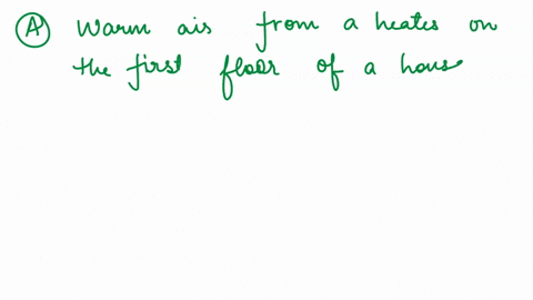 in-which-of-these-situations-is-convection-most-likely-the-main-form-of-heat-transfer-awarm-air-from-a-heater-on-the-first-floor-of-a-house-moves-to-the-upper-floors-bthe-sides-of-a-metal-pa-05454