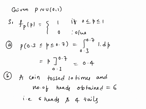 q10-the-probability-of-heads-of-a-random-coin-is-a-random-variable-p-uniform-in-the-interval-0-1-a-find-p03-p-07-b-the-coin-is-tossed-10-times-and-heads-shows-6-times_-find-the-a-posteriori-14715