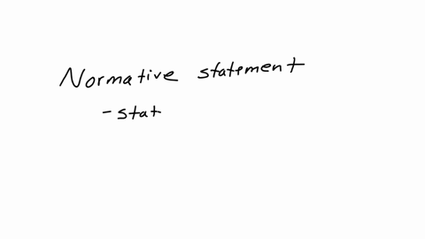 a-normative-statement-is-4-puan-about-what-is-true-by-proof-and-falsifiable-about-what-ought-to-be-based-on-concrete-figures-from-empirical-study-one-that-does-not-use-the-ceteris-paribus-claus