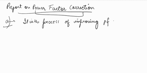 electrical-circuits-write-a-report-on-power-factor-correctionit-must-includes-definition-of-power-factor-and-power-factor-correction-explain-the-importance-of-power-factor-correction-the-ben-94112
