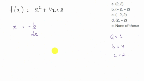 what-is-the-vertex-of-fx-x2-4x-2-select-one-a-2-2-b-2-2-c-2-2-d-2-2-e-none-of-these-76327
