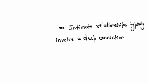 which-one-of-the-following-is-characteristic-of-intimate-relationships-they-involve-behavioral-independence-they-involve-a-lack-of-emotional-availability-they-involve-emotional-detachment-they-involve