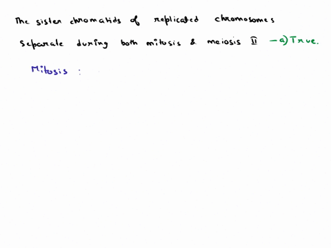 the-sister-chromatids-of-replicated-chromosomes-separate-during-both-mitosis-and-meiosis-ii-a-true-b-false-00044