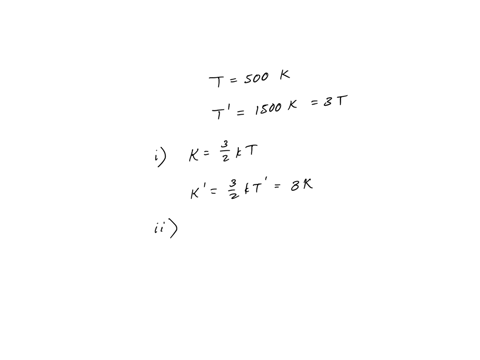 an-ideal-gas-is-contained-in-a-vessel-at-500-k-the-temperature-of-the-gas-is-then-increased-to-1500-k-i-by-what-factor-does-the-average-kinetic-energy-of-the-molecules-change-ii-by-what-fact-15272