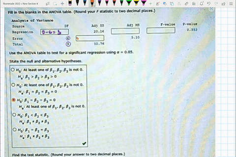 fill-in-the-blanks-in-the-anova-table-round-your-statistic-to-two-decimal-places-analysis-of-variance-source-rcgrcssion-ettor-total-adj-2016-4dj-f-valuc-p-value-0353-510-5076-use-the-anova-t-90049