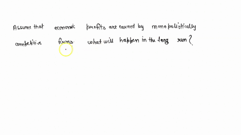 assume-that-economic-profits-are-earned-by-monopolistically-competitive-firms-what-will-happen-in-the-long-run-12198