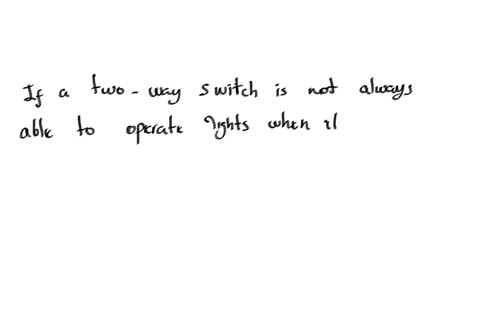 if-a-two-way-switch-is-not-always-able-to-operate-lights-when-it-is-in-the-correct-position-what-is-the-most-likely-cause