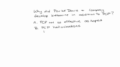 why-did-parke-davis-and-company-develop-ketamine-in-addition-to-pcp-a-pcp-did-not-work-as-effectively-as-an-anesthetic-as-the-researchers-had-hoped-b-researchers-discovered-that-pcp-caused-hallucinati