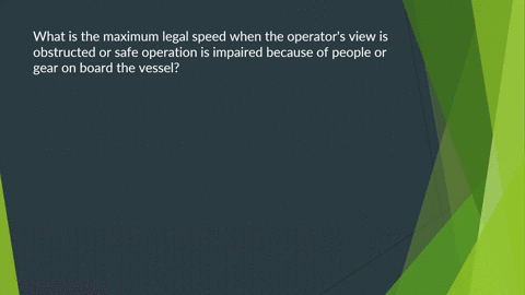 what-is-the-maximum-legal-speed-when-the-operators-view-is-obstructed-or-safe-operation-is-impaired-because-of-people-or-gear-on-board-the-vessel-86795