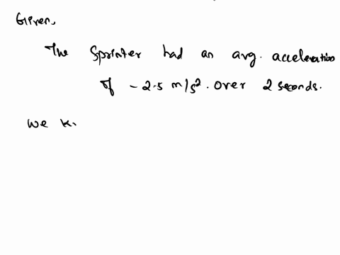 a-sprinter-had-an-average-acceleration-of-25-ms2-over-a-2-second-period-of-a-race-her-velocity-could-have-changed-from-a-95-ms-to-7-msb-7-ms-to-9-msc-85-ms-to-4-msd-45-ms-to-8-mse-none-of-th-40872