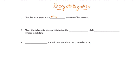 fill-in-the-words-to-complete-the-steps-in-the-process-of-recrystallization-1-dissolve-a-substance-in-a-choose-amount-of-hot-solvent-2-allow-the-solvent-to-cool-precipitating-the-choose_-whi-26386