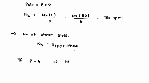 the-stator-of-a-three-phase-induction-motor-operates-from-a-supply-whose-frequency-is-50-hz-calculate-the-number-of-stator-poles-and-total-number-of-slots-in-the-stator-a-4-poles-ns-24-b-6-p-03425