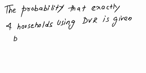 according-to-the-nielsen-company-approximately-30-of-us-households-had-a-digital-video-recorder-dvr-at-the-end-of-the-year-2008-suppose-a-simple-random-sample-of-15-households-is-taken-find-91523