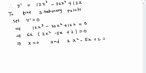 3-find-the-stationary-points-of-a-y-3x4-10x3-6x2-5-b-z-ax4-bx3-cx2-dx-e-and-determine-whether-they-give-maxima-minima-or-stationary-points-64592