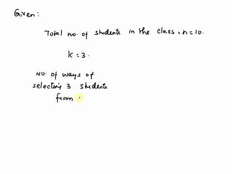 suppose-we-select-3-students-randomly-out-of-a-class-of-10-students-to-read-a-paper-from-the-literature-and-summarize-the-results-for-the-class-how-many-ways-can-the-students-be-selected-is-28216