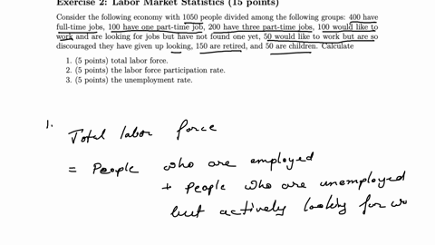exercise-2-labor-market-statistics-15-points-consider-the-following-economy-with-1050-people-divided-among-the-following-groups-400-have-full-time-jobs-100-have-one-part-time-job-200-have-three-part-2