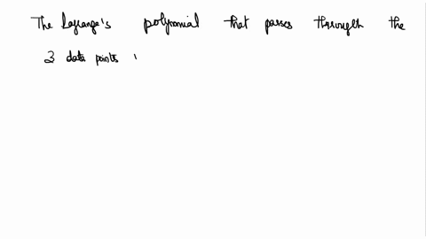 the-lagrange-polynomial-that-passes-through-the-3-data-points-is-given-by-15-18-22-1-24-37-25-f-lo-1k24l1k37l1k25-the-value-of-l-1-at-x16-is-a-0071-b-05714-c-05-d-0071-70525