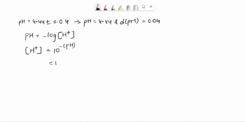 the-ph-of-a-solution-is-444-004-find-h1-and-its-absolute-uncertainty-22126