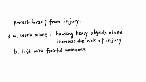 cindy-a-support-worker-should-do-which-of-the-following-to-protect-herself-from-injury-work-alone-lift-with-forceful-movements-bend-while-lifting-avoid-lifting-whenever-possible