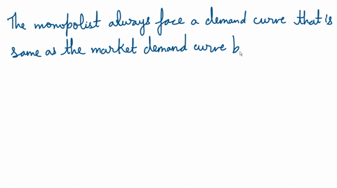 a-monopolist-always-faces-a-demand-curve-that-is-a-perfectly-inelastic-b-perfectly-elastic-c-unitary-25751