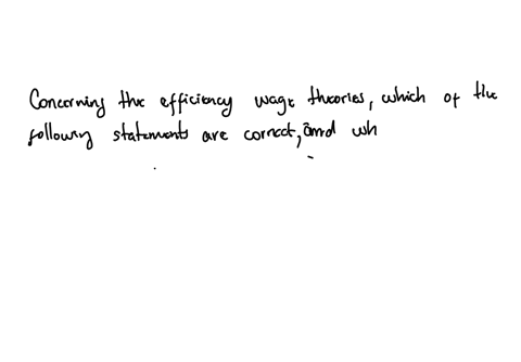5-concerning-the-efficiency-wage-theories-which-of-the-following-statements-are-correct-and-which-of-the-statements-are-false-i-a-wage-premium-can-discipline-employees-not-to-shirk-ii-a-wage-premium-c