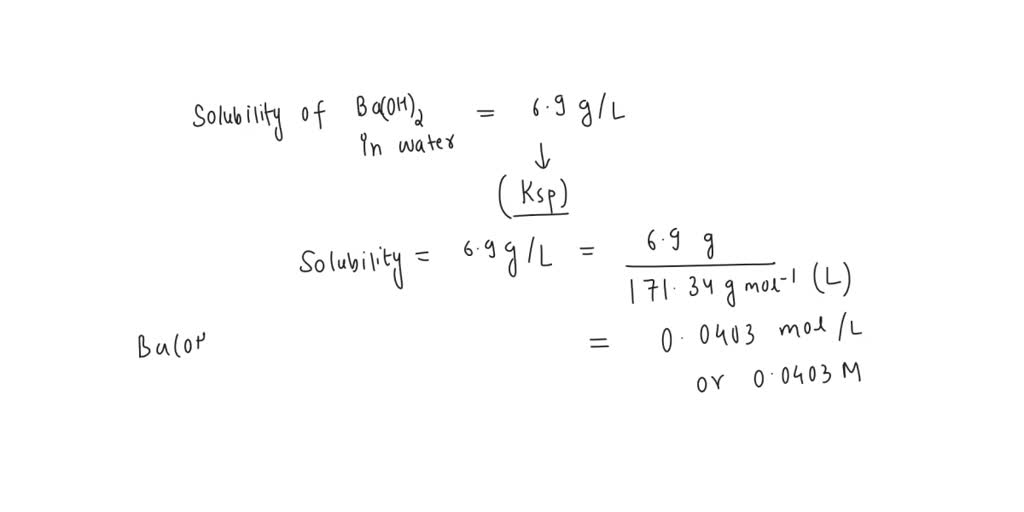 SOLVED: The solubility of barium hydroxide, Ba(OH)2 in water is 6.9 g/L ...