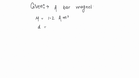 a-bar-magnet-of-magnetic-moment-12-am2-is-placed-in-the-magnetic-meridian-with-its-south-pole-pointing-the-north-if-a-neutral-point-is-found-at-a-distance-of-20-cm-from-the-centre-of-the-magnet-the-va