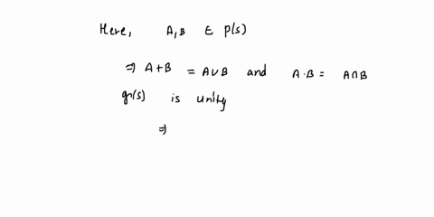 let-s-be-set-consider-the-algebraic-structure-asjuo-taking-union-to-be-the-additive-operation-and-intersection-to-be-the-multiplicative-operation-investigate-whether-or-not-this-algebraic-st-76123