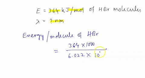 it-requires-364-kjmol-to-break-the-chemica-bond-in-hbr-molecules_-what-is-the-longest-wavelength-in-nm-of-light-that-has-enough-energy-to-cause-this-bond-to-break-nm-the-tolerance-is-2-link-63198