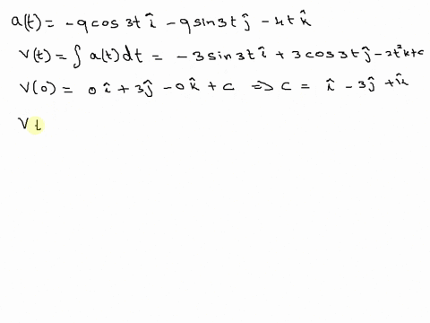 1-point-given-that-the-acceleration-vector-is-at9cos3ti9sin3tj4tk-the-initial-velocity-is-v0ik-and-the-initial-position-vector-is-r0ijk-compute-a-the-velocity-vector-vt-i-j-k-b-the-position-99178