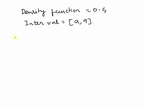 a-uniform-probability-density-function-of-a-random-variable-is-defined-in-the-intervala-9-and-the-value-for-the-density-function-in-this-interval-is-05find-the-value-of-a-a7-b-9-i1o-d5-28326