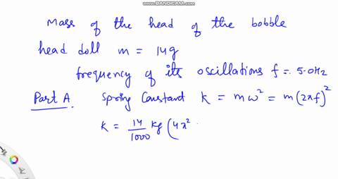 the-14-g-head-of-a-bobble-head-doll-oscillates-in-shm-at-a-frequency-of-50-hz-part-a-what-is-the-spring-constant-of-the-spring-on-which-the-head-is-mounted-express-your-answer-to-two-signifi-73216