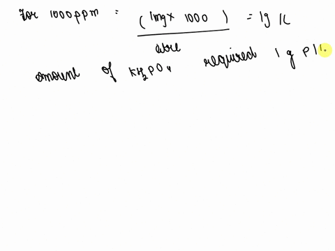 how-would-you-prepare-1000-ml-of-a-1000-ppm-p-solution-from-solid-kh2po4-molar-mass-136086-show-all-work-use-appropiate-sig-figs-assume-the-purity-of-potassium-dihydrogen-phosphate-is-essent-82423