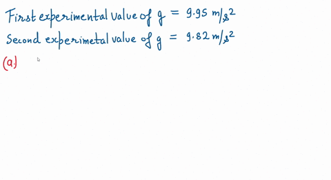 in-an-experiment-to-measure-acceleration-g-due-to-gravity-two-values-995ms2-and-982-ms2-are-determined-find-a-the-value-of-g-for-this-experiment-b-percent-error-of-their-mean-63884