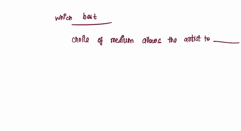 choose-the-answer-to-fill-in-the-blank-which-best-completes-the-sentence-choice-of-medium-allows-the-artist-to-________________-a-convey-different-messages-b-experiment-with-combining-materi-56516