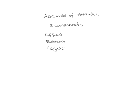 the-abc-in-the-study-of-attitudes-stands-for-applicable-binary-and-computable-components-affection-benevolence-and-charisma-affect-behavior-and-cognition-agreeableness-bravery-and-conscientiousness