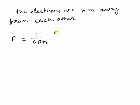 how-far-apart-are-two-electrons-if-they-exert-a-force-of-repulsion-of-10-n-on-each-other-63944