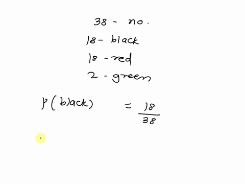 a-roulette-wheel-has-38-numbers-eighteen-of-the-numbers-are-black-eighteen-are-red-and-two-are-green-when-the-wheel-is-spun-the-ball-is-equally-likely-to-land-on-any-of-the-38-numbers-each-s-82334