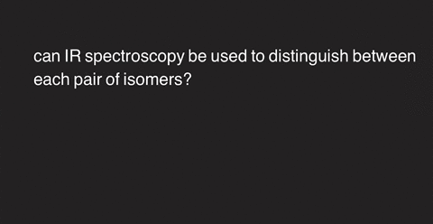how-can-ir-spectroscopy-be-used-to-distinguish-between-each-pair-of-isomers-3-67773