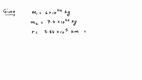 the-mass-of-earth-is-6-x-1024-kg-and-that-of-moon-is-74-x-1022-kg-if-the-distance-between-the-earth-and-the-moon-is-384-x-105-km-calculate-the-force-exerted-by-earth-on-the-moon-given-g-67-x-1011-nm2k