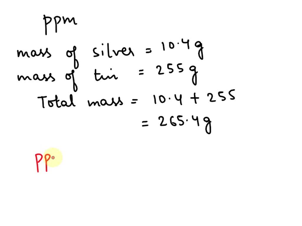 SOLVED calculate the parts per million of silver in alloy 10.4g of