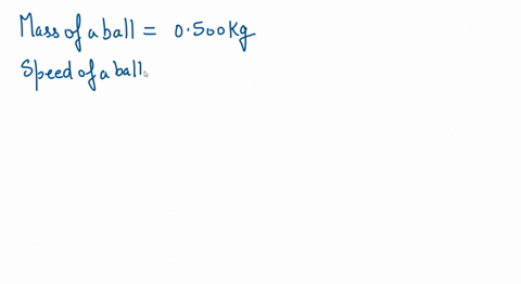 a-ball-having-a-mass-of-0500-mathrmkg-is-thrown-at-a-speed-of-20-mathrmm-mathrms-determine-the-magni-52013