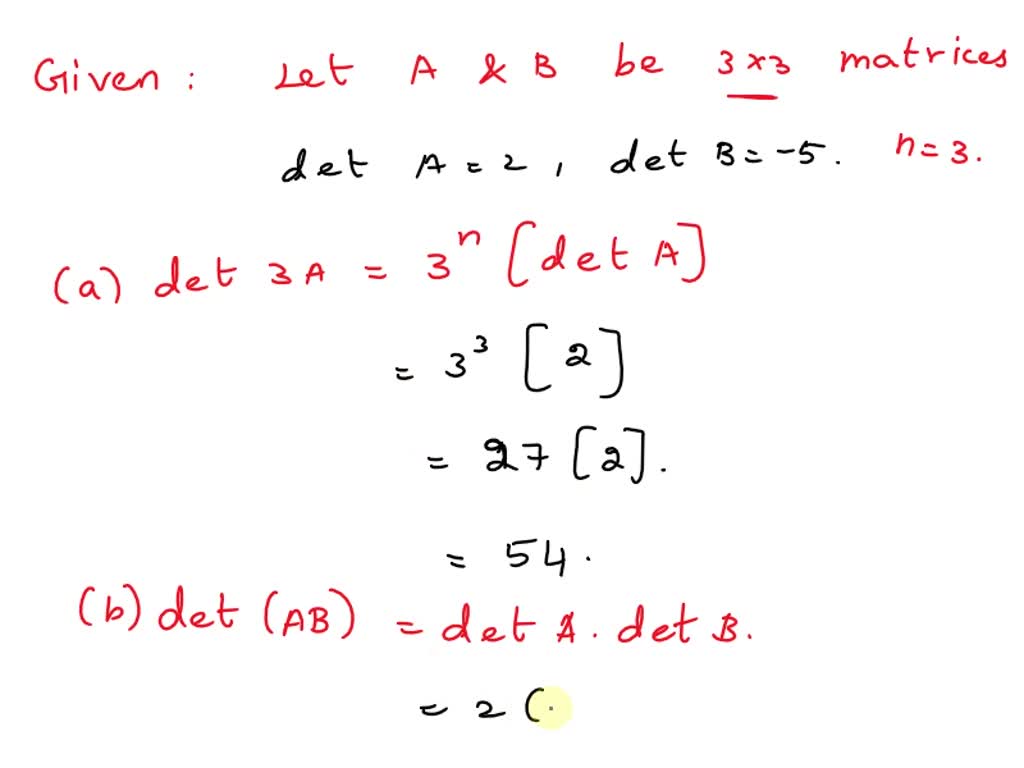 SOLVED: Let A And B Be 3 X 3 Matrices, With Det A = 2 And Det B = -5 ...