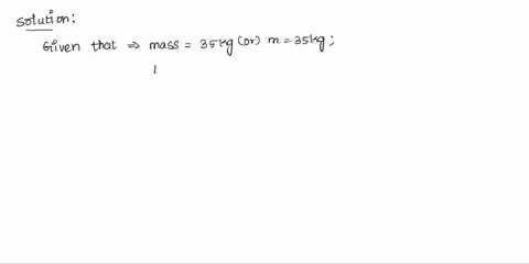 1-a-35kg-mass-is-lifted-to-a-hight-4m-what-is-the-gravitational-potential-energy-36704