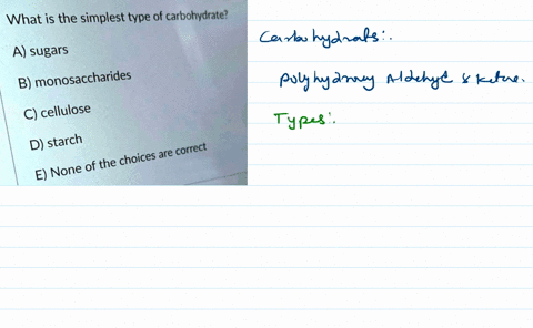 what-is-the-simplest-type-of-carbohydrate-a-sugars-b-monosaccharides-c-cellulose-d-starch-are-correct-choices-e-none-of-the-75233
