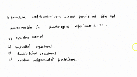 a-procedure-used-to-control-both-research-participant-bias-and-researcher-bias-in-psychological-experiments-is-thea-correlation-method-b-controlled-experiment-c-double-blindexperiment-d-rand-59826