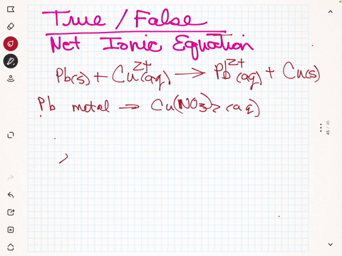 select-true-or-false-the-following-net-ionic-equation-correctly-shows-the-result-of-this-experiment-a-piece-of-lead-metal-was-added-to-an-aqueous-solution-of-copperii-nitrate-and-within-a-fe-16794
