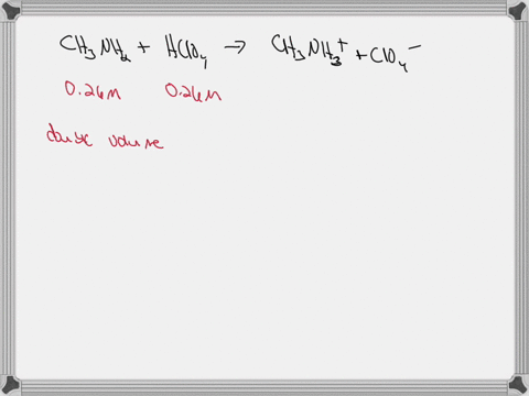 what-is-the-ph-at-the-equivalence-point-for-the-titration-of-026-m-ch3nh2aq-with-026-m-hclo4aq-for-ch3nh2-kb-36-x-10-4-a-572-b-700-c-457-d-316-e-201-31319